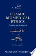 Islamic biomedical ethics : principles and application /