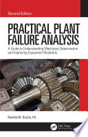 Practical Plant Failure Analysis : A Guide to Understanding Machinery Deterioration and Improving Equipment Reliability.