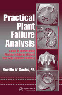 Practical plant failure analysis : a guide to understanding machinery deterioration and improving equipment reliability /