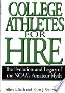 College athletes for hire : the evolution and legacy of the NCAA's amateur myth /