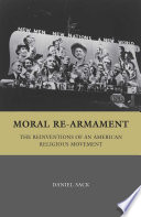 Moral Re-Armament : The Reinventions of an American Religious Movement /