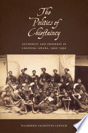 The politics of chieftaincy : authority and property in colonial Ghana, 1920-1950 /