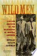 Wild men : Ishi and Kroeber in the wilderness of modern America /