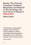 Randy : the full and complete unedited biography and memoir of the amazing life and times of Randy S. /