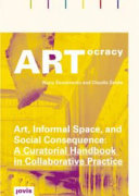 ARTocracy : art, informal space and social consequence : a curatorial handbook in collaborative practice /