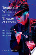 Tennessee Williams and the theatre of excess : the strange, the crazed, the queer /