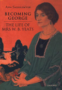 Becoming George : the life of Mrs. W.B. Yeats /