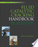 Fluid catalytic cracking handbook : an expert guide to the practical operation, design, and optimization of FCC units /