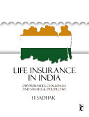 Life insurance in India : opportunities, challenges and strategic perspective /