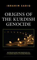 Origins of the Kurdish genocide : nation building and genocide as a civilizing and de-civilizing process /