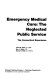 Emergency medical care : the neglected public service : the Connecticut experience /