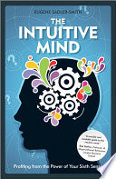 The intuitive mind : profiting from the power of your sixth sense /