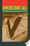 Americans all : good neighbor cultural diplomacy in World War II /