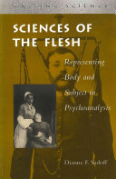 Sciences of the flesh : representing body and subject in psychoanalysis /