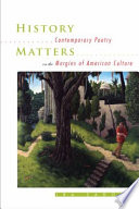 History matters : contemporary poetry on the margins of American culture /