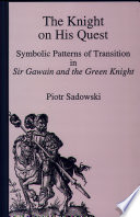 The knight on his quest : symbolic patterns of transition in Sir Gawain and the Green Knight /