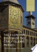 The economic system of the early Islamic period : institutions and policies /
