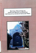 How early Muslim scholars assimilated Aristotle and made Iran the intellectual center of the Islamic world : a study of falsafah /