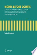 Rights before courts : a study of constitutional courts in postcommunist states of Central and Eastern Europe /