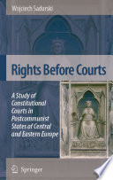 Rights before courts : a study of constitutional courts in postcommunist states of Central and Eastern Europe /