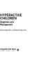 Hyperactive children : diagnosis and management /