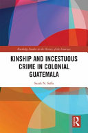 Kinship and incestuous crime in colonial Guatemala /