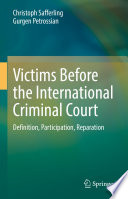 Victims Before the International Criminal Court : Definition, Participation, Reparation /