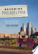 Becoming Philadelphia : how an old American city made itself new again /