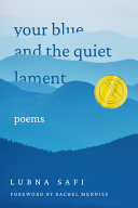 Your blue and the quiet lament : poems /