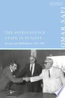 The intelligence state in Tunisia : security and Mukhabarat, 1881-1965 /