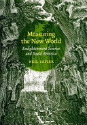 Measuring the new world : enlightenment science and South America /