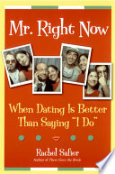 Mr. Right Now : when dating is better than saying "I do" /