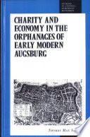 Charity and economy in the orphanages of early modern Augsburg /