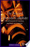 The second Umayyad Caliphate : the articulation of caliphal legitimacy in al-Andalus /