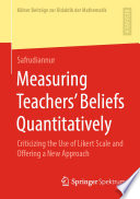 Measuring Teachers' Beliefs Quantitatively : Criticizing the Use of Likert Scale and Offering a New Approach /