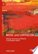 MUSIC and CAPITALISM : Melody, Harmony and Rhythm in the Modern World /