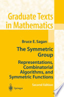 The Symmetric Group : Representations, Combinatorial Algorithms, and Symmetric Functions /