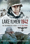 Lake Ilmen, 1942 : the Wehrmacht Front to the Red Army /