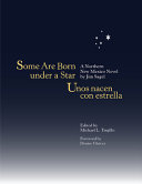 Some are born under a star = Unos nacen con estrella : a northern New Mexico novel /