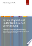 Soziale Ungleichheit in der flexibilisierten Berufsbildung : erweiterte Kompetenzanforderungen und milieuspezifische Passungsverhältnisse in Lehrbetriebsverbünden /