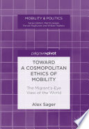 Toward a cosmopolitan ethics of mobility : the migrant's-eye view of the world /