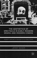 The aesthetics of spectacle in early modern drama and modern cinema : Robert Greene's theatre of attractions /