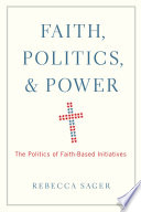Faith, politics, and power : the politics of faith-based initiatives /
