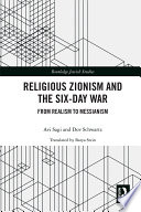 Religious Zionism and the Six Day War : from realism to messianism /