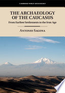 The archaeology of the Caucasus : from earliest settlements to the Iron Age /