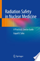 Radiation Safety in Nuclear Medicine : A Practical, Concise Guide /