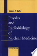 Physics and radiobiology of nuclear medicine  /