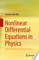 Nonlinear Differential Equations in Physics : Novel Methods for Finding Solutions /