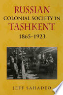 Russian colonial society in Tashkent : 1865-1923 /