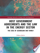 Host government agreements and the law in the energy sector : the case of Azerbaijan and Turkey /